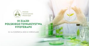 Read more about the article III Zjazd Polskiego Towarzystwa Fitoterapii we Wrocławiu już tuż tuż